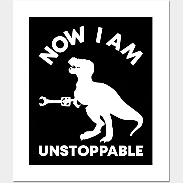 Now I Am Unstoppable Funny T-rex Wall Art by BramCrye